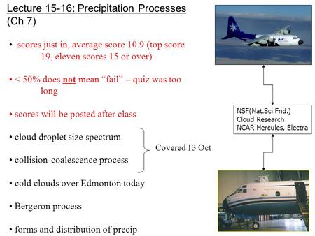 Lecture 15-16: Precipitation Processes (Ch 7) scores just in, average score 10.9 (top score 19, eleven scores 15 or over) < 50% does not mean “fail” –