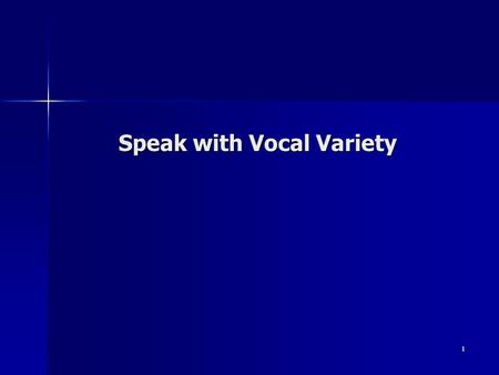 1 Speak with Vocal Variety. 2 Objectives To explore the use of voice volume, pitch, rate, and quality as assets to your speaking To explore the use of.
