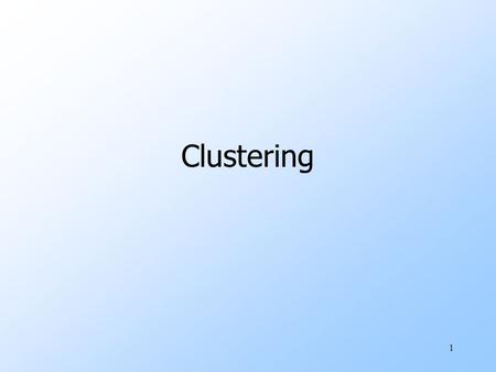 1 Clustering. 2 The Problem of Clustering uGiven a set of points, with a notion of distance between points, group the points into some number of clusters,