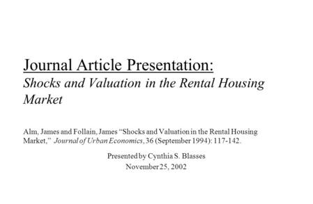 Journal Article Presentation: Shocks and Valuation in the Rental Housing Market Alm, James and Follain, James “Shocks and Valuation in the Rental Housing.