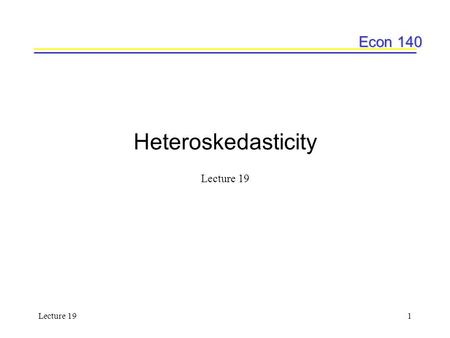Econ 140 Lecture 191 Heteroskedasticity Lecture 19.