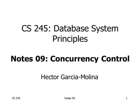CS 245Notes 091 CS 245: Database System Principles Notes 09: Concurrency Control Hector Garcia-Molina.
