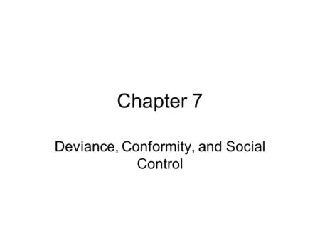 Chapter 7 Deviance, Conformity, and Social Control.