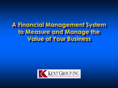 A Financial Management System to Measure and Manage the Value of Your Business.