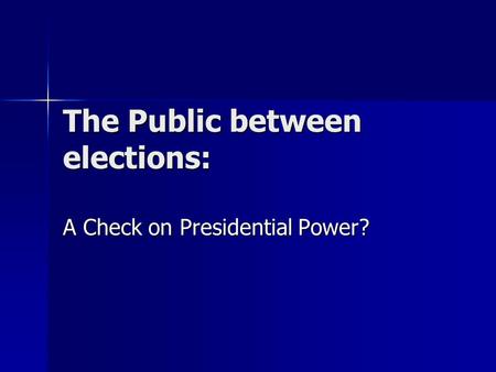 The Public between elections: A Check on Presidential Power?