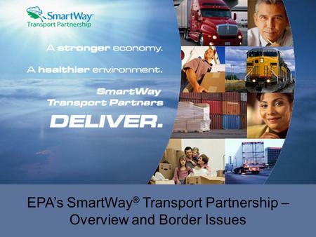 Jan. 11, 2006 1 EPA’s SmartWay ® Transport Partnership – Overview and Border Issues.