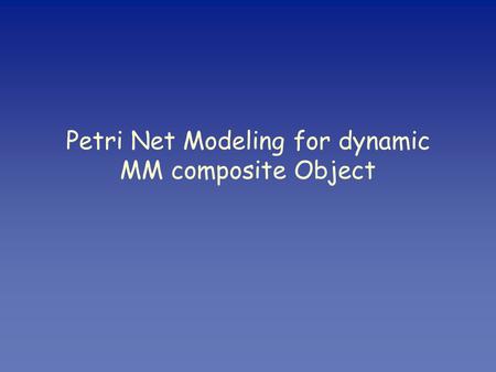 Petri Net Modeling for dynamic MM composite Object.