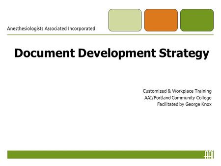 Document Development Strategy Customized & Workplace Training AAI/Portland Community College Facilitated by George Knox.