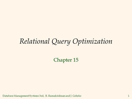 Database Management Systems 3ed, R. Ramakrishnan and J. Gehrke1 Relational Query Optimization Chapter 15.