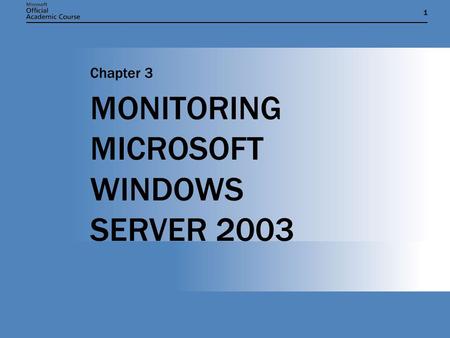 11 MONITORING MICROSOFT WINDOWS SERVER 2003 Chapter 3.