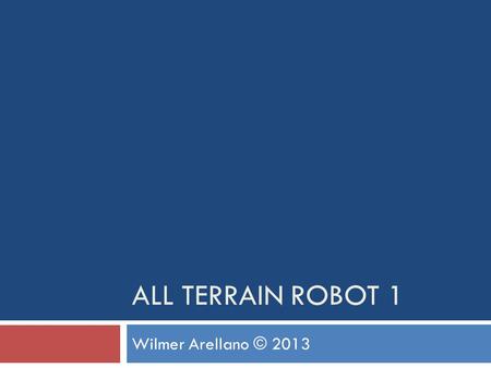 ALL TERRAIN ROBOT 1 Wilmer Arellano © 2013. The Client’s Need Lecture is licensed under a Creative Commons Attribution 2.0 License.