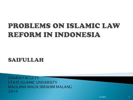 . 7/2/20151  Islamic law reform in Indonesia was build from historical commitment based on it’s step and effort.  The pattern of sharia application.
