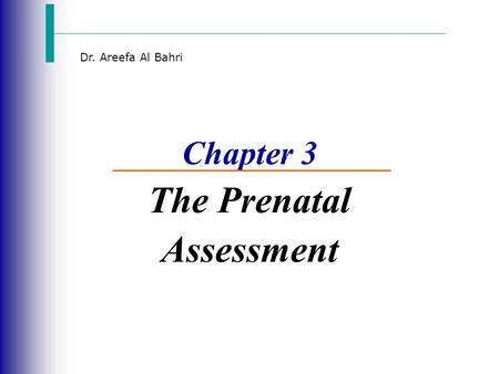 Dr. Areefa Al Bahri Chapter 3 The Prenatal Assessment.