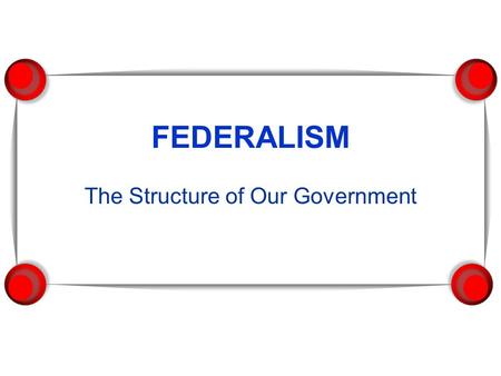 The Structure of Our Government