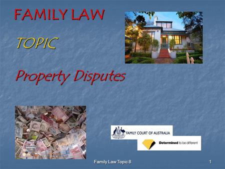 Family Law Topic 8 1 FAMILY LAW TOPIC Property Disputes.