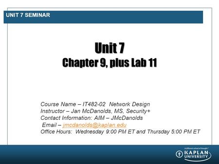 Unit 7 Chapter 9, plus Lab 11 Course Name – IT Network Design