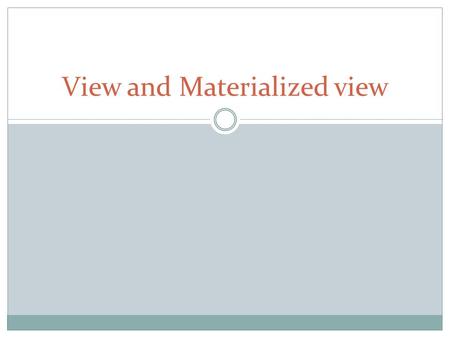 View and Materialized view. What is a view? Logically represents subset of data from one or more table. In sql, a view is a virtual relation based on.