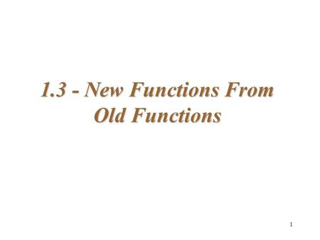 1 1.3 - New Functions From Old Functions. 2 Translation: f (x) + k y2y2 Direction of Translation Units Translated Value of k x 2 – 4 x 2 – 2 x 2 + 2 x.