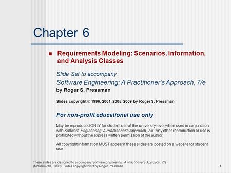 Chapter 6 Requirements Modeling: Scenarios, Information, and Analysis Classes Slide Set to accompany Software Engineering: A Practitioner’s Approach,