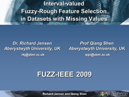 Richard Jensen and Qiang Shen Prof Qiang Shen Aberystwyth University, UK Dr. Richard Jensen Aberystwyth University, UK Interval-valued.
