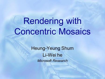 Rendering with Concentric Mosaics Heung-Yeung Shum Li-Wei he Microsoft Research.
