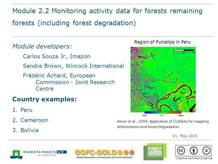 Module 2.2 Monitoring activity data for forests remaining forests (incl. forest degradation) REDD+ Sourcebook training materials by GOFC-GOLD, Wageningen.