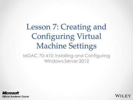 Lesson 7: Creating and Configuring Virtual Machine Settings