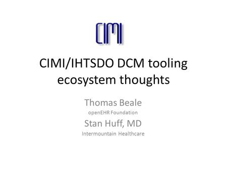 CIMI/IHTSDO DCM tooling ecosystem thoughts