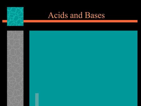 Acids and Bases. Properties of Acids  Sour taste  React w/ metals to form H 2  Most contain hydrogen  Are electrolytes  Change color in the presence.