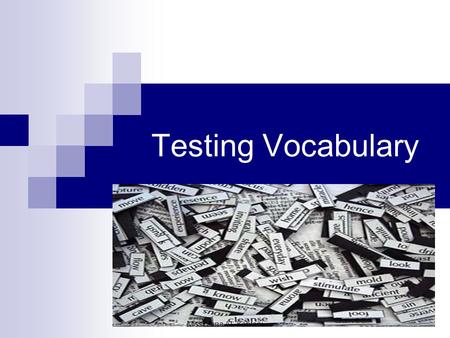Testing Vocabulary Miss.Mona AL-Kahtani. The purpose of testing vocabulary: to measure the comprehension and the production of words used in speaking.