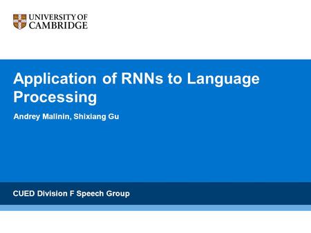 Application of RNNs to Language Processing Andrey Malinin, Shixiang Gu CUED Division F Speech Group.