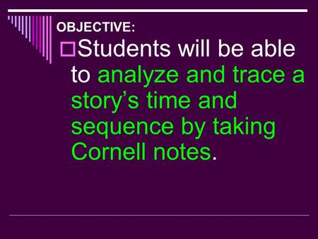 OBJECTIVE:  Students will be able to analyze and trace a story’s time and sequence by taking Cornell notes.