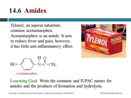 14.6 Amides Tylenol, an aspirin substitute, contains acetaminophen. Acetaminophen is an amide. It acts to reduce fever and pain; however, it has little.
