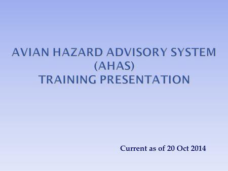 Current as of 20 Oct 2014.  Introduce users to the AHAS system by highlighting specific capabilities, common pitfalls, and best practices Objective.