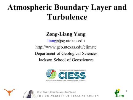 Ang Atmospheric Boundary Layer and Turbulence Zong-Liang Yang  Department of Geological Sciences.