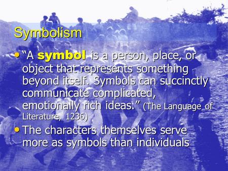 Symbolism “A symbol is a person, place, or object that represents something beyond itself. Symbols can succinctly communicate complicated, emotionally.