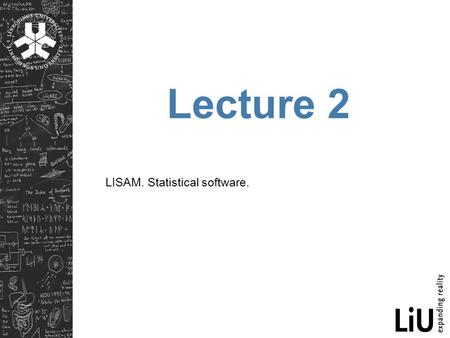 Lecture 2 LISAM. Statistical software.. LISAM What is LISAM? Social network for Creating personal pages Creating courses  Storing course materials (lectures,