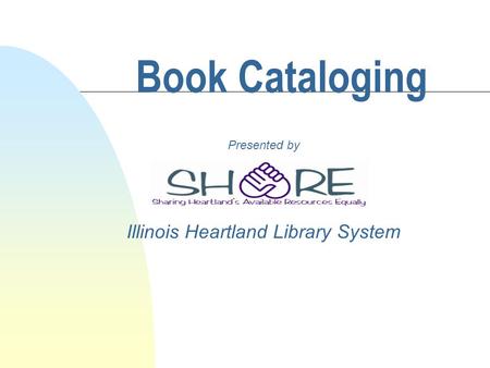 Book Cataloging Presented by Illinois Heartland Library System.