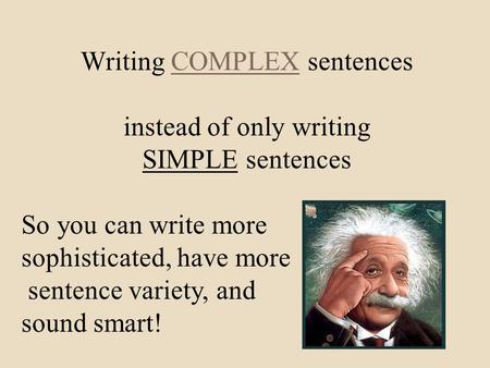 Writing COMPLEX sentences instead of only writing SIMPLE sentences