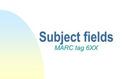 Subject fields MARC tag 6XX.