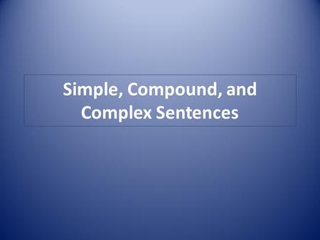 Simple, Compound, and Complex Sentences