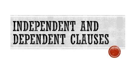 Independent and dependent clauses