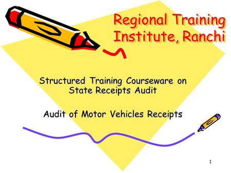 1 Regional Training Institute, Ranchi Structured Training Courseware on State Receipts Audit Audit of Motor Vehicles Receipts.