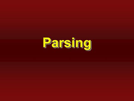 ParsingParsing. 2 Front-End: Parser  Checks the stream of words and their parts of speech for grammatical correctness scannerparser source code tokens.