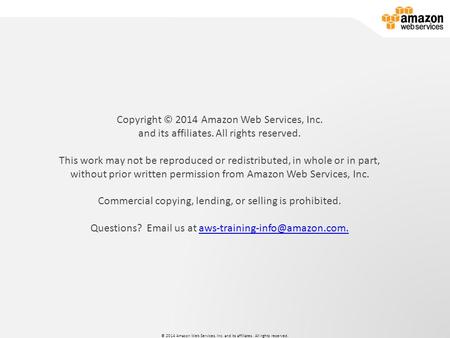 © 2014 Amazon Web Services, Inc. and its affiliates. All rights reserved. Developing on AWS © 2014 Amazon Web Services, Inc. and its affiliates. All rights.