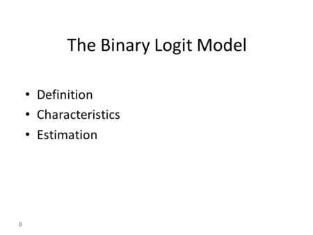 The Binary Logit Model Definition Characteristics Estimation 0.