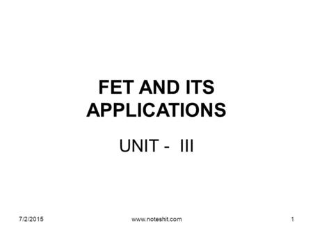 FET AND ITS APPLICATIONS UNIT - III 7/2/2015www.noteshit.com1.