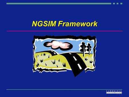 NGSIM Framework. Objectives  Define simulation framework Simulation package componentsSimulation package components Core model components – NGSIM focusCore.