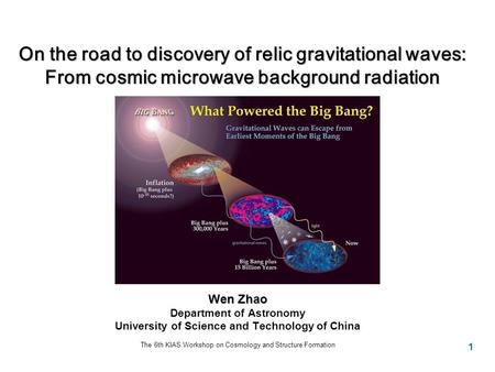 1 On the road to discovery of relic gravitational waves: From cosmic microwave background radiation Wen Zhao Department of Astronomy University of Science.