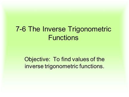 7-6 The Inverse Trigonometric Functions